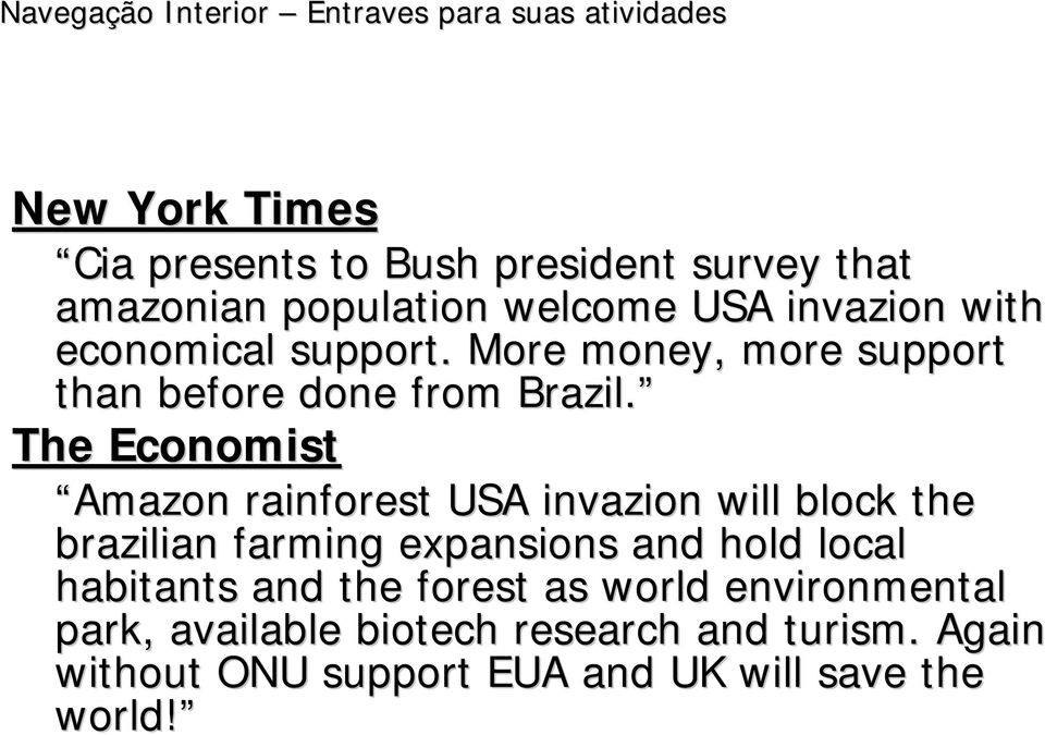 The Economist Amazon rainforest USA invazion will block the brazilian farming expansions and hold local