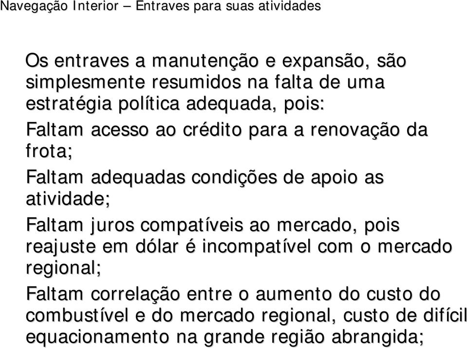 juros compatíveis ao mercado, pois reajuste em dólar é incompatível com o mercado regional; Faltam correlação