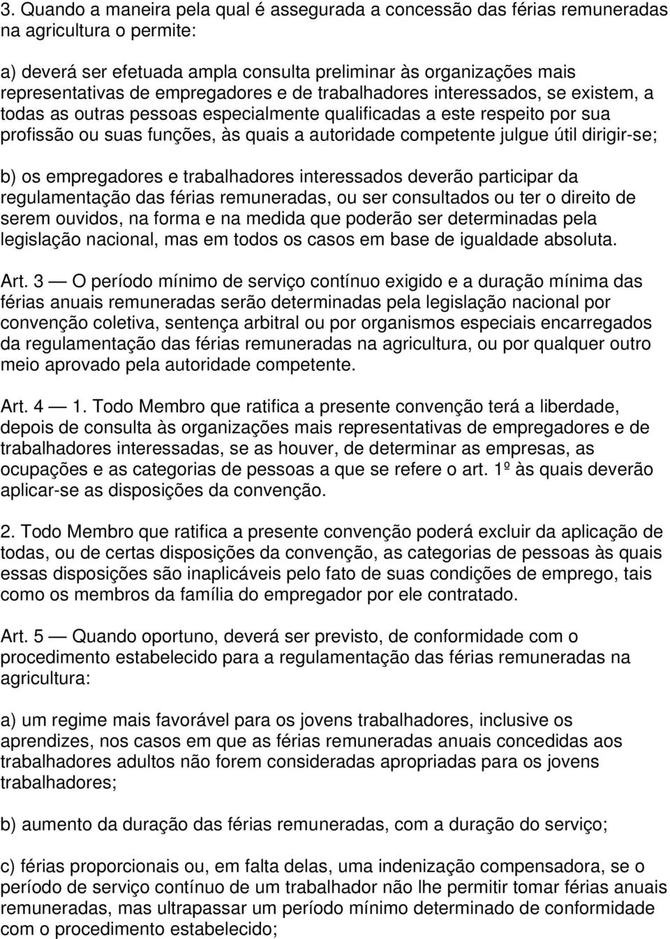 julgue útil dirigir-se; b) os empregadores e trabalhadores interessados deverão participar da regulamentação das férias remuneradas, ou ser consultados ou ter o direito de serem ouvidos, na forma e