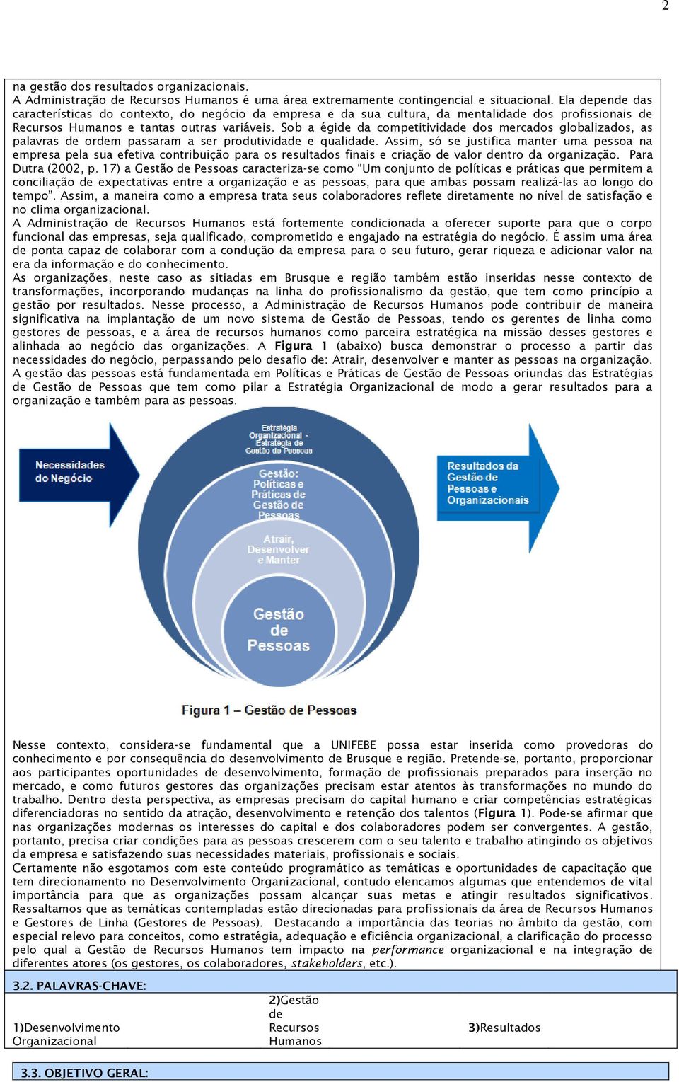 Sob a égide da competitividade dos mercados globalizados, as palavras de ordem passaram a ser produtividade e qualidade.