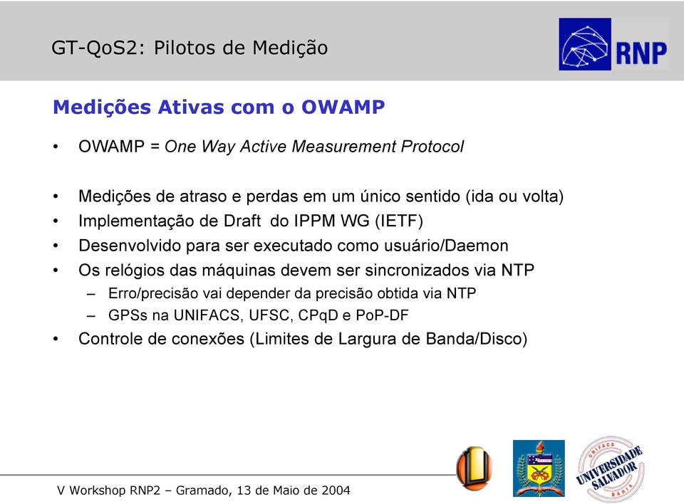 executado como usuário/daemon Os relógios das máquinas devem ser sincronizados via NTP Erro/precisão vai depender