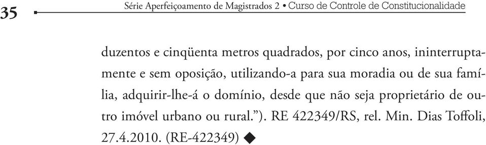 família, adquirir-lhe-á o domínio, desde que não seja proprietário de