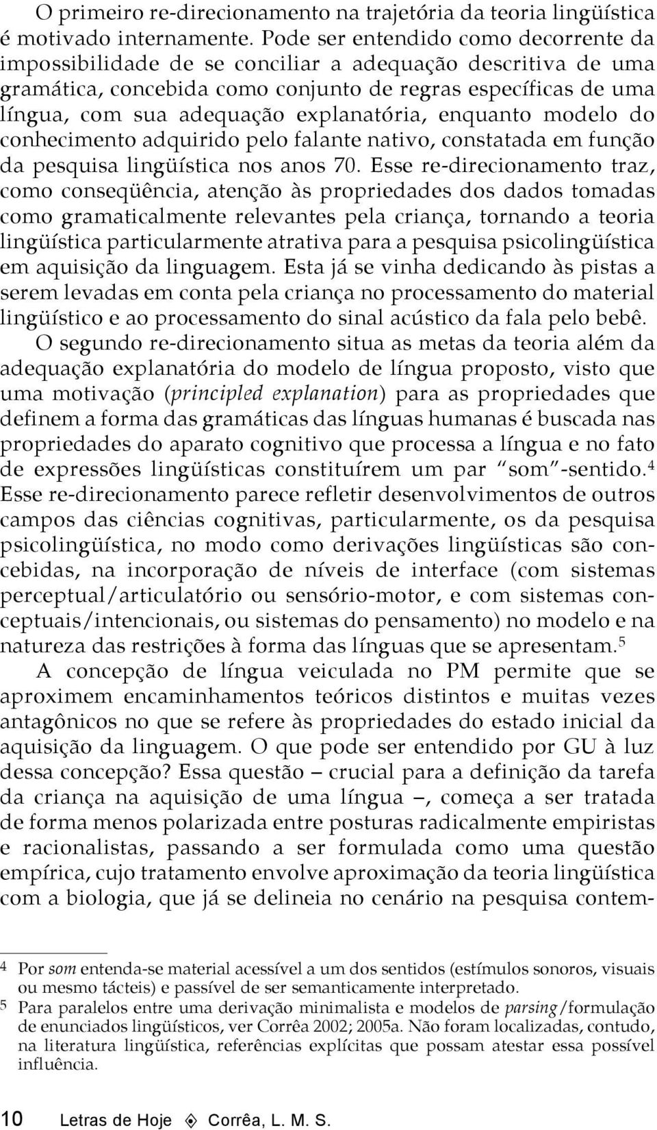 explanatória, enquanto modelo do conhecimento adquirido pelo falante nativo, constatada em função da pesquisa lingüística nos anos 70.