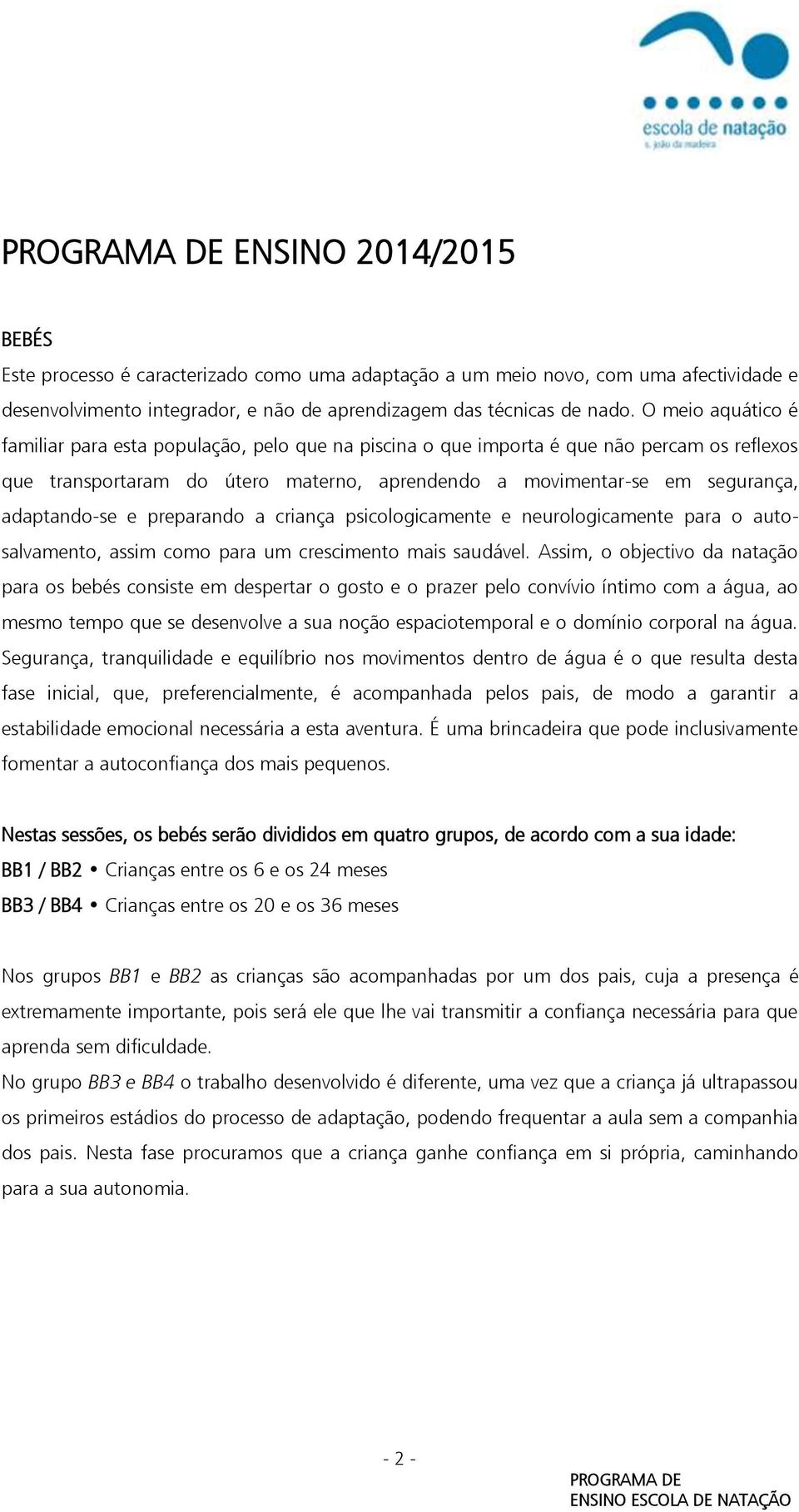 adaptando-se e preparando a criança psicologicamente e neurologicamente para o autosalvamento, assim como para um crescimento mais saudável.