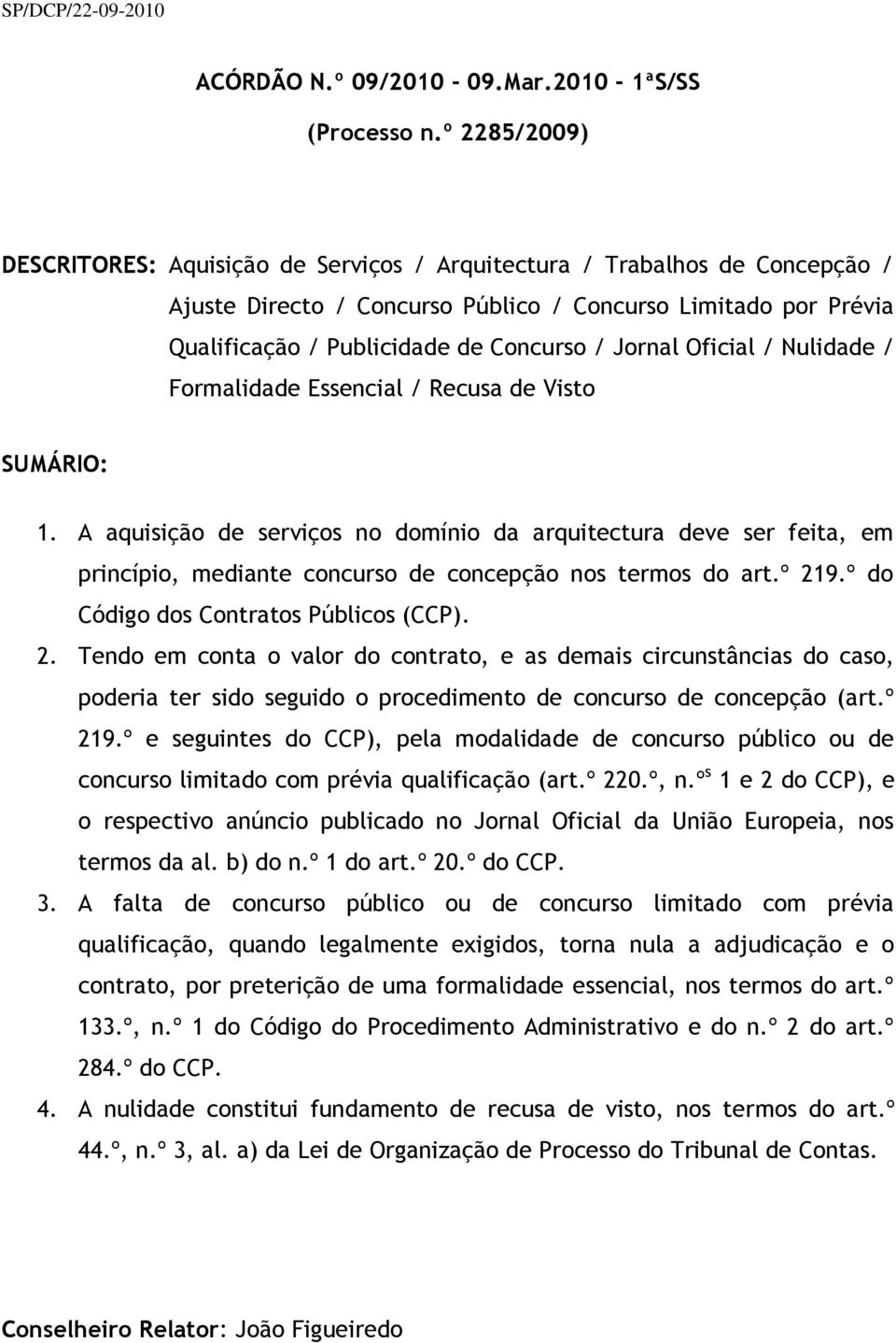 Jornal Oficial / Nulidade / Formalidade Essencial / Recusa de Visto SUMÁRIO: 1.