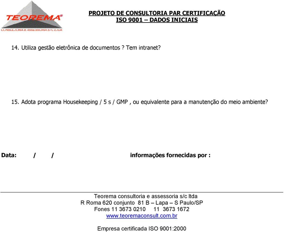 Data: / / informações fornecidas por : Teorema consultoria e assessoria s/c ltda R Roma 620