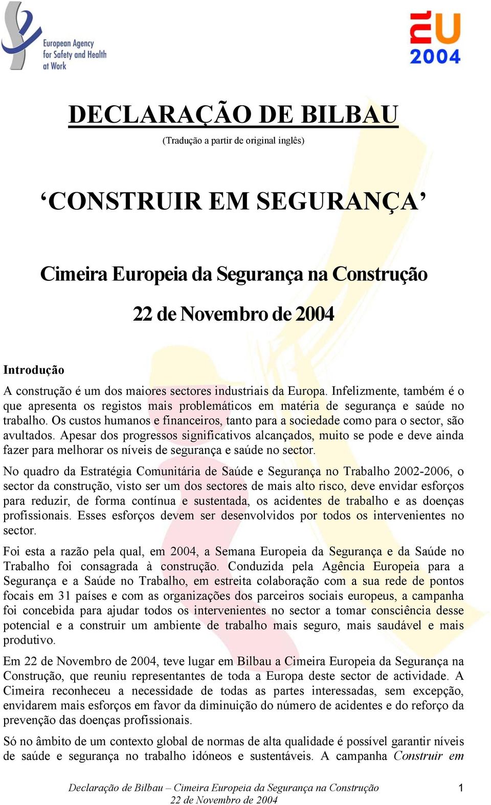 Os custos humanos e financeiros, tanto para a sociedade como para o sector, são avultados.