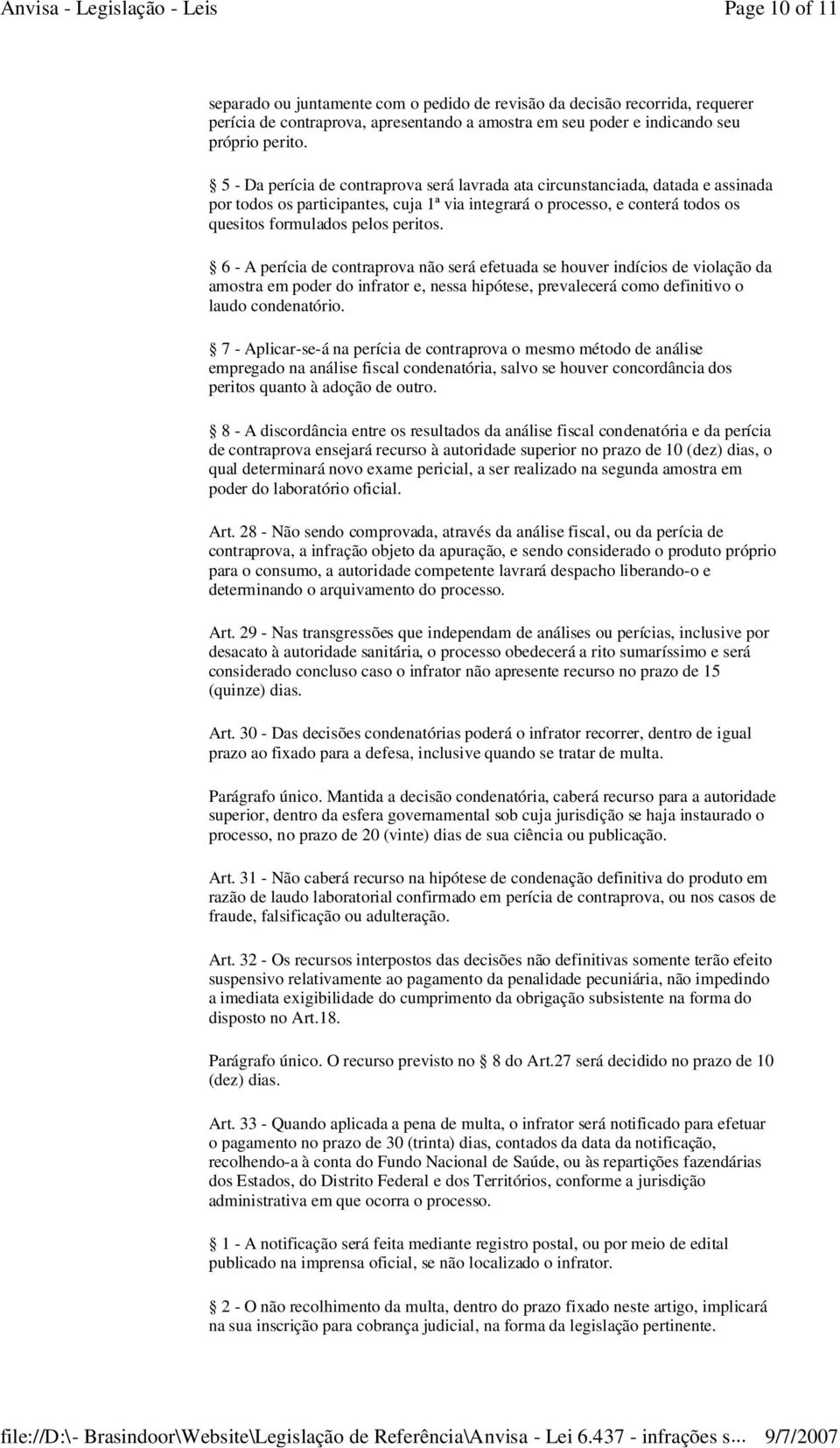 6 - A perícia de contraprova não será efetuada se houver indícios de violação da amostra em poder do infrator e, nessa hipótese, prevalecerá como definitivo o laudo condenatório.