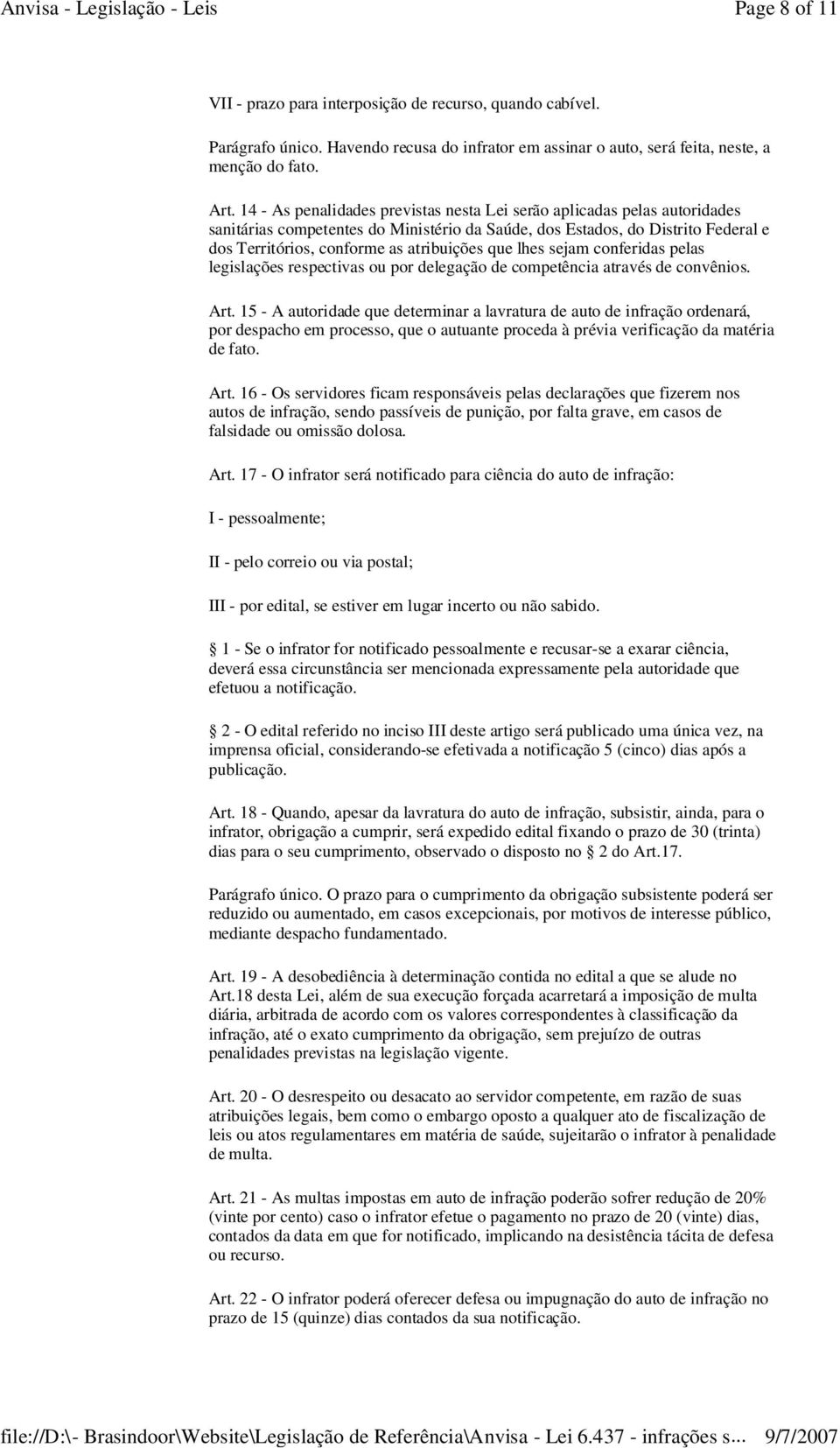 que lhes sejam conferidas pelas legislações respectivas ou por delegação de competência através de convênios. Art.