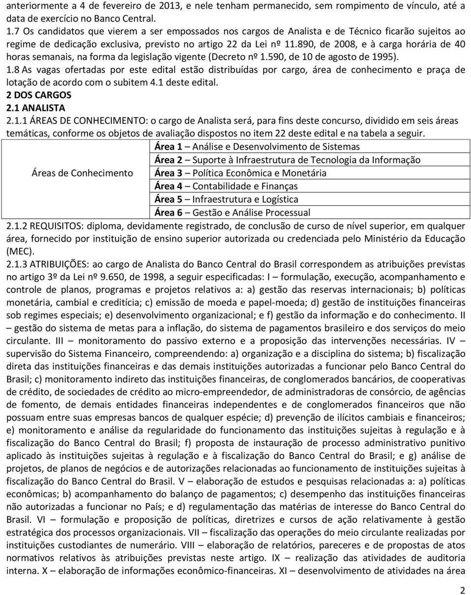 890, de 2008, e à carga horária de 40 horas semanais, na forma da legislação vigente (Decreto nº 1.