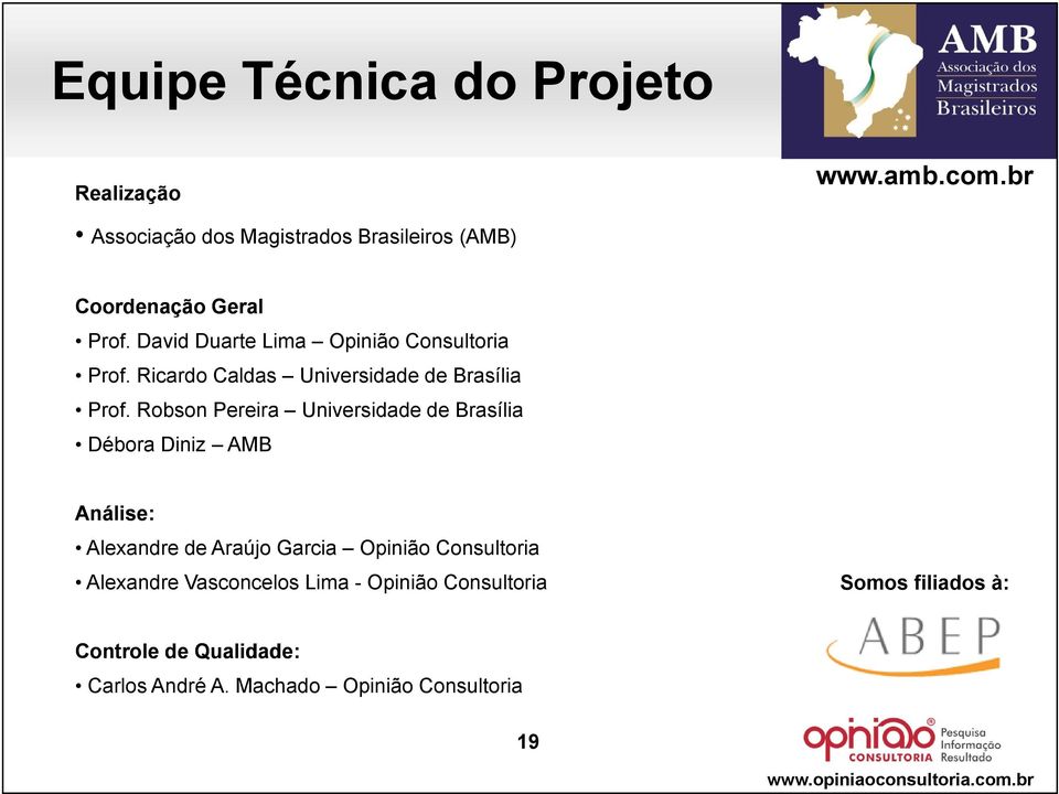 Robson Pereira Universidade de Brasília Débora Diniz AMB Análise: Alexandre de Araújo Garcia Opinião Consultoria