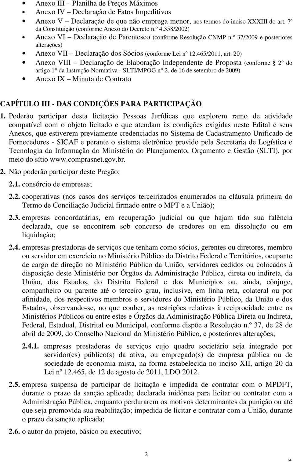 º 37/2009 e posteriores alterações) Anexo VII Declaração dos Sócios (conforme Lei nº 12.465/2011, art.