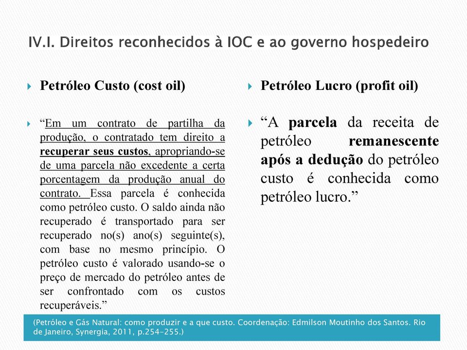 O saldo ainda não recuperado é transportado para ser recuperado no(s) ano(s) seguinte(s), com base no mesmo princípio.