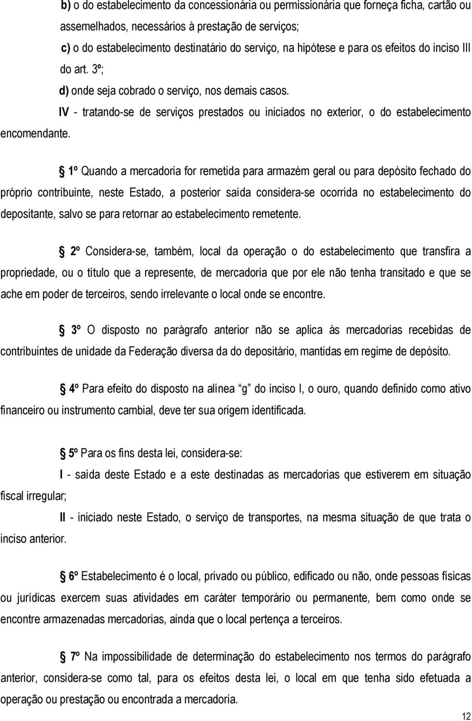 IV - tratando-se de serviços prestados ou iniciados no exterior, o do estabelecimento encomendante.