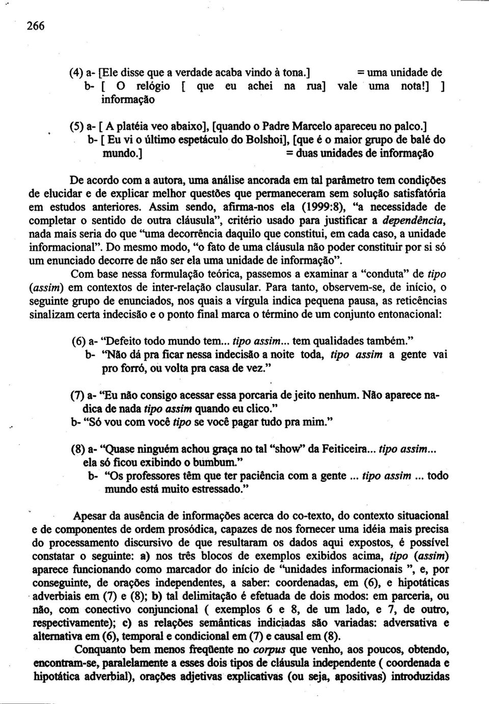 ] = duas unidades de informa~llo De acordo com a autora, urna amuiseancorada em tal patimetro tem condi~oes de elucidar e de explicar melhor questoes que permaneceram sem solu~llo satisfatoria em