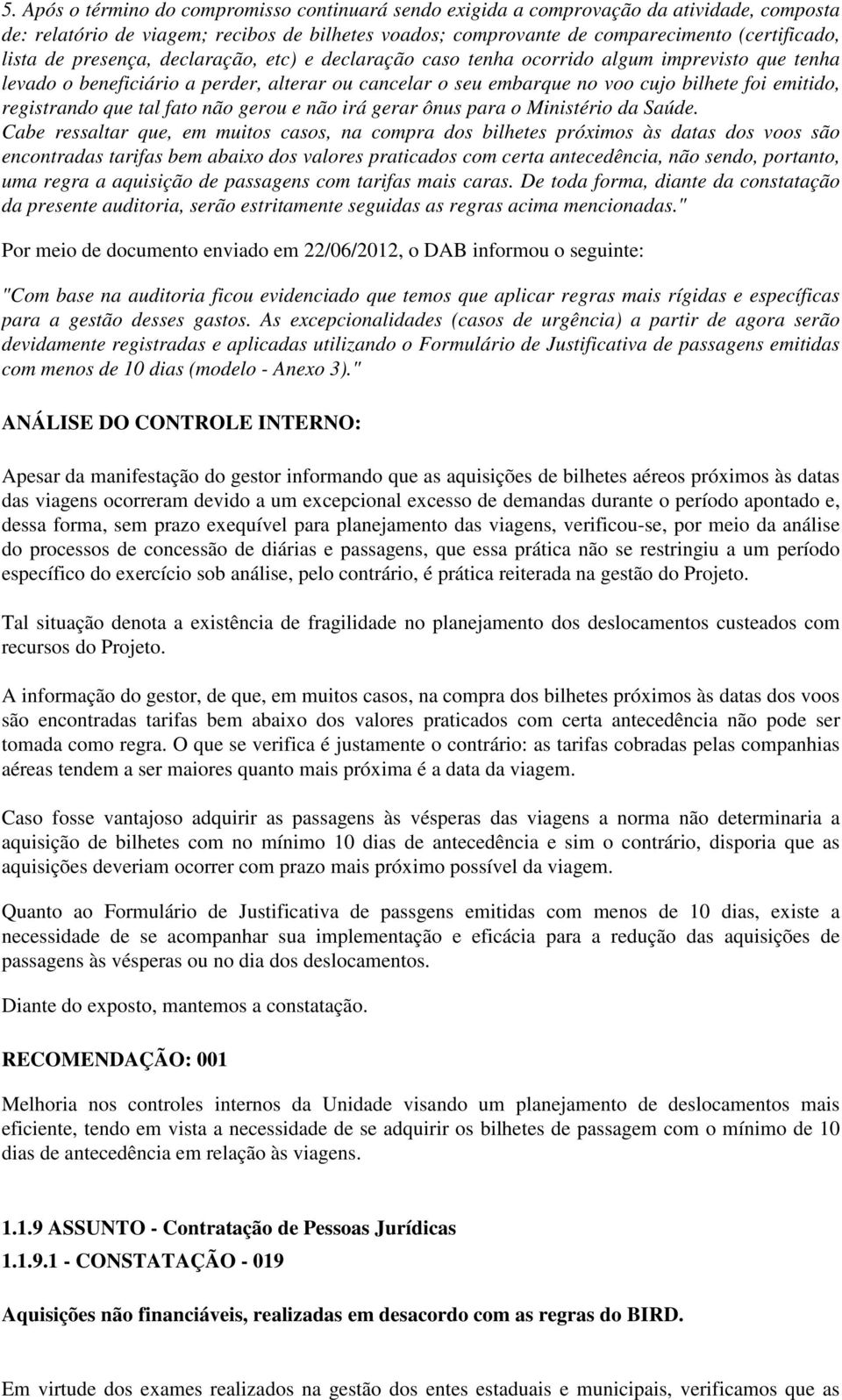 registrando que tal fato não gerou e não irá gerar ônus para o Ministério da Saúde.