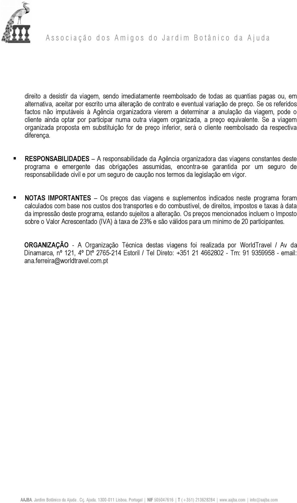 Se a viagem organizada proposta em substituição for de preço inferior, será o cliente reembolsado da respectiva diferença.