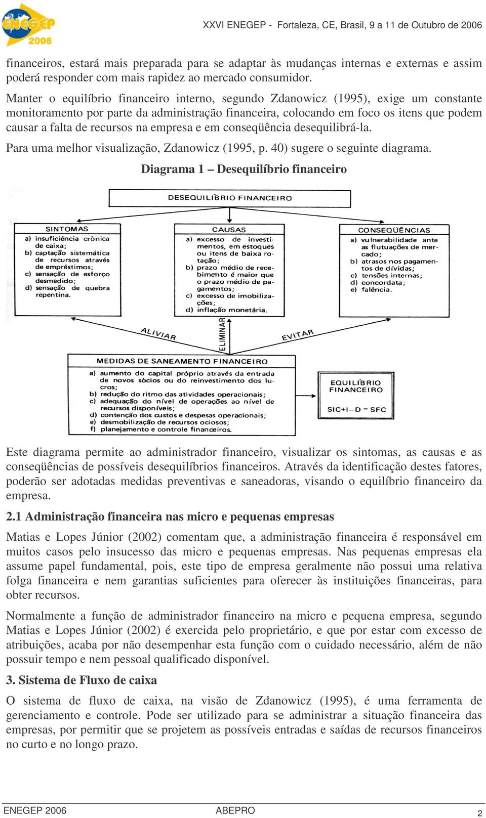 recursos na empresa e em conseqüência desequilibrá-la. Para uma melhor visualização, Zdanowicz (1995, p. 40) sugere o seguinte diagrama.