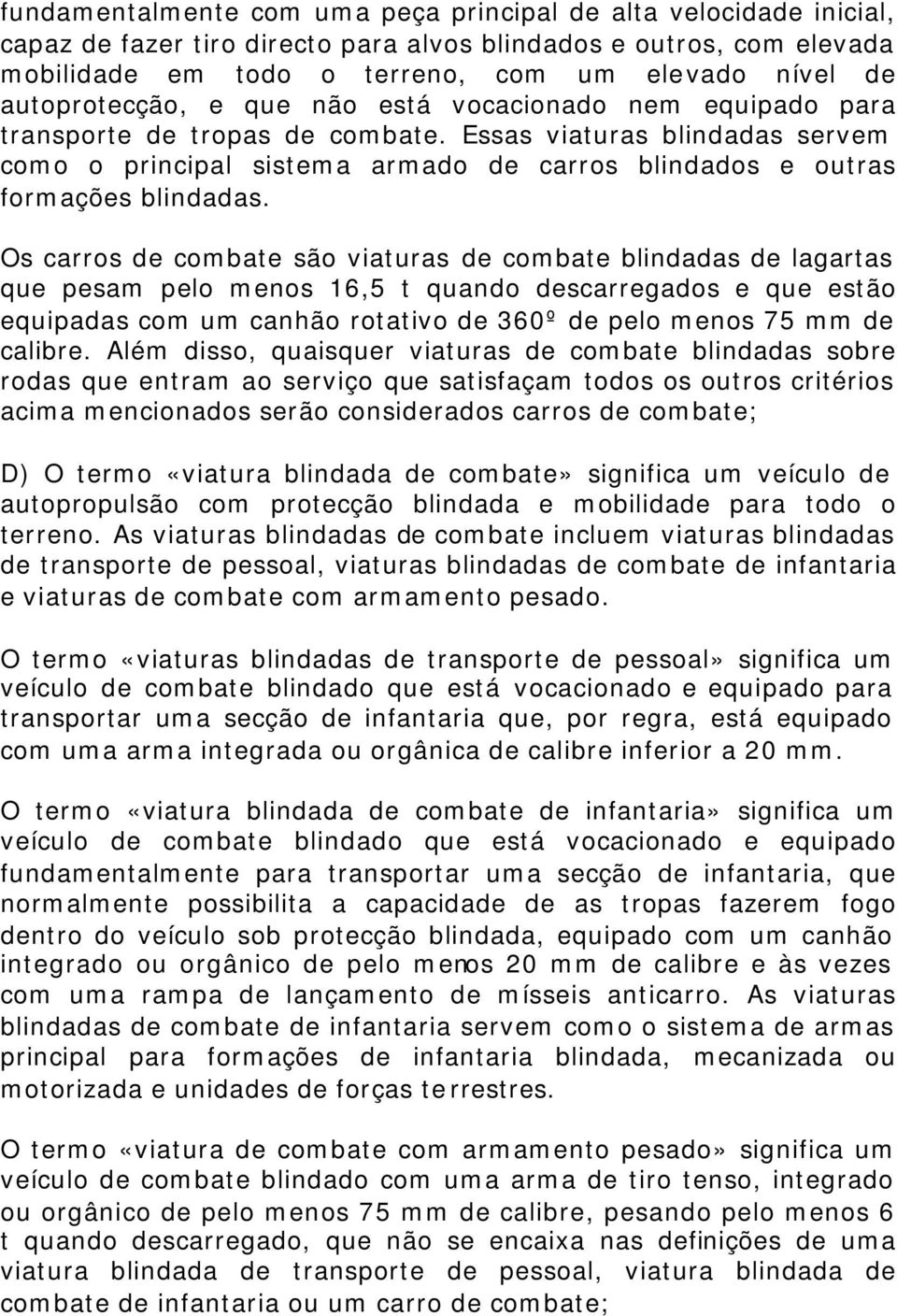 Essas viaturas blindadas servem como o principal sistema armado de carros blindados e outras formações blindadas.