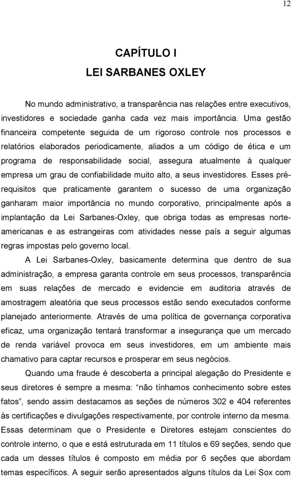 atualmente à qualquer empresa um grau de confiabilidade muito alto, a seus investidores.