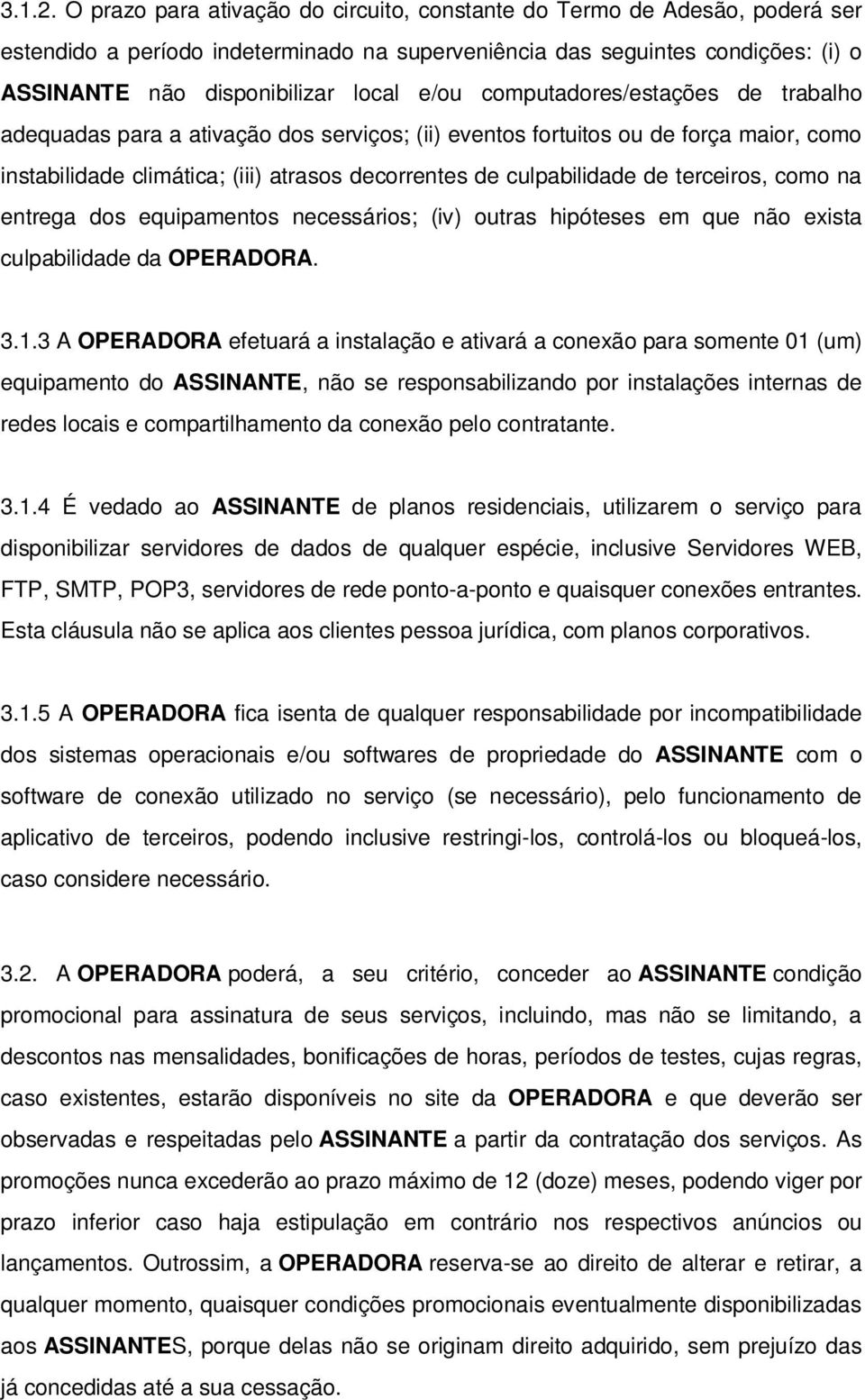 computadores/estações de trabalho adequadas para a ativação dos serviços; (ii) eventos fortuitos ou de força maior, como instabilidade climática; (iii) atrasos decorrentes de culpabilidade de