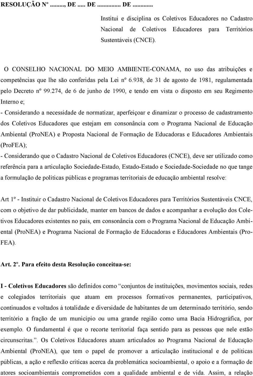 274, de 6 de junho de 1990, e tendo em vista o disposto em seu Regimento Interno e; - Considerando a necessidade de normatizar, aperfeiçoar e dinamizar o processo de cadastramento dos Coletivos