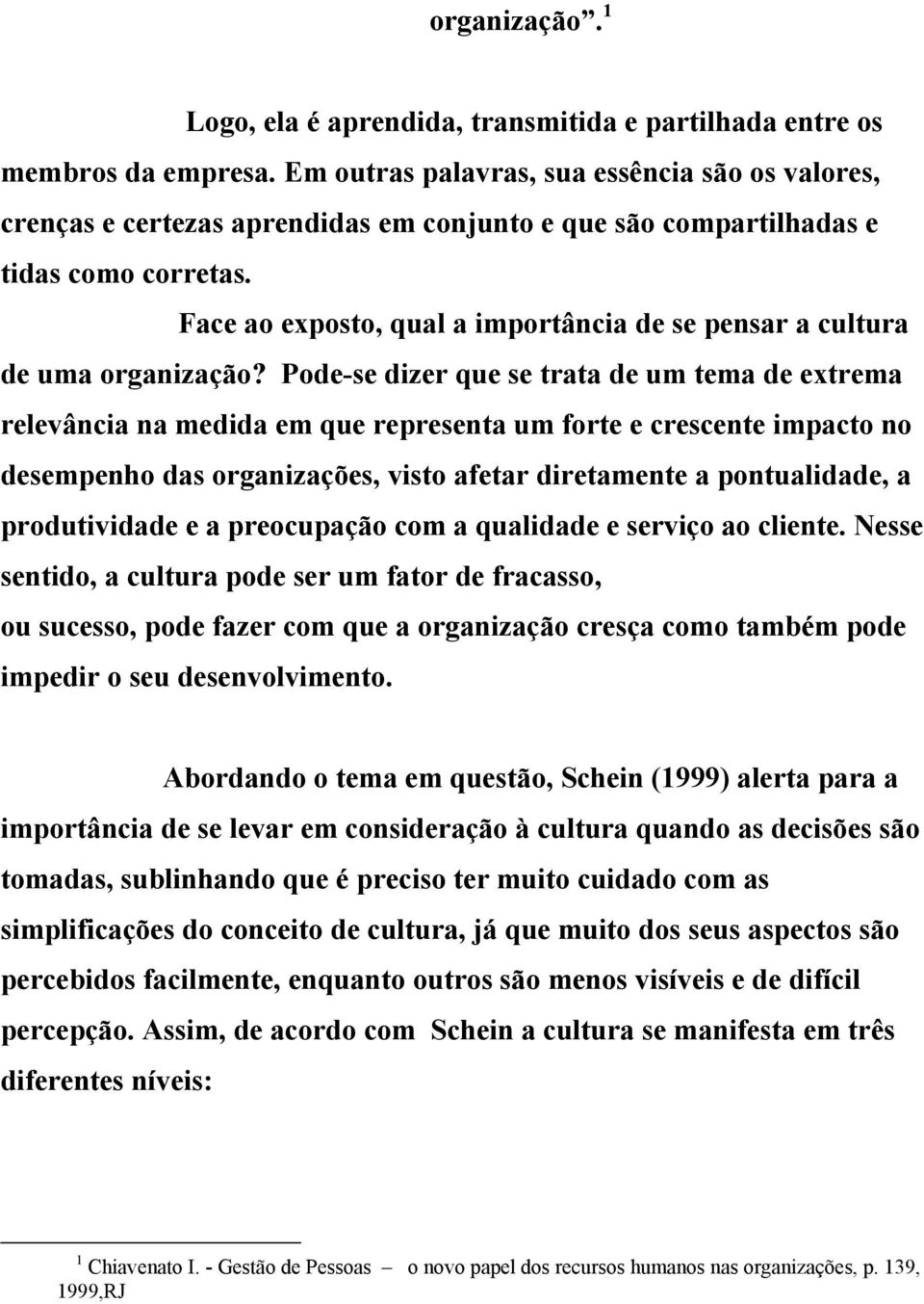 Face ao exposto, qual a importância de se pensar a cultura de uma organização?