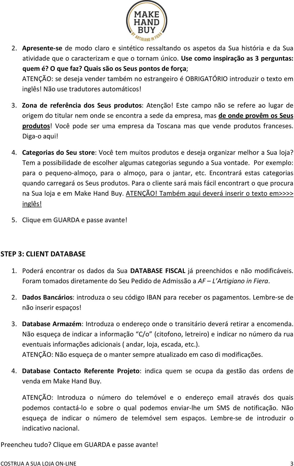 Zona de referência dos Seus produtos: Atenção! Este campo não se refere ao lugar de origem do titular nem onde se encontra a sede da empresa, mas de onde provêm os Seus produtos!