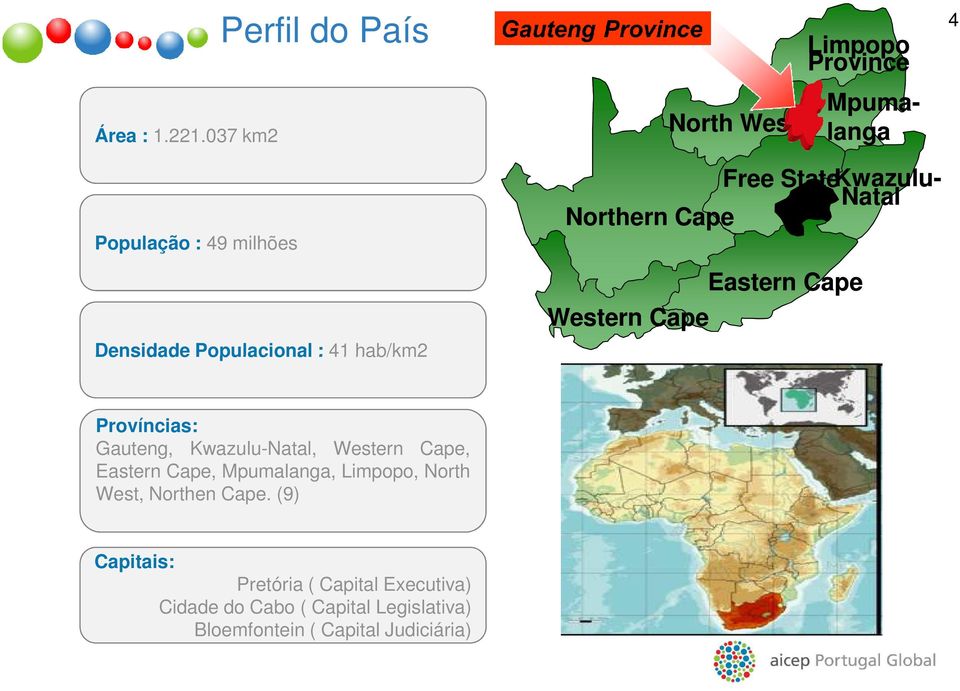 Province Mpuma- langa Free State Kwazulu- Natal Northern Cape Western Cape Eastern Cape Províncias: