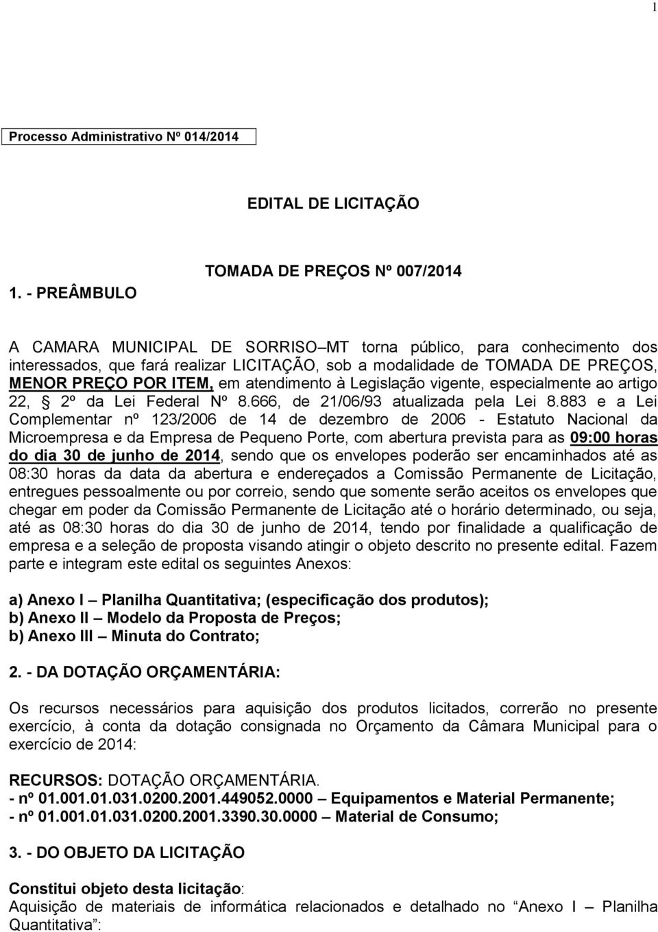 PREÇO POR ITEM, em atendimento à Legislação vigente, especialmente ao artigo 22, 2º da Lei Federal Nº 8.666, de 21/06/93 atualizada pela Lei 8.