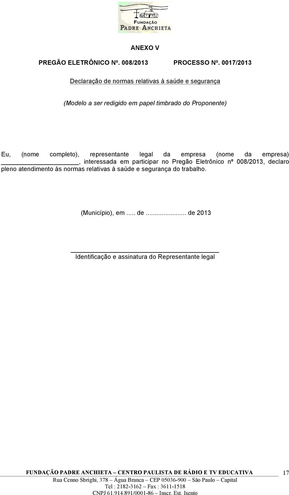 Proponente) Eu, (nome completo), representante legal da empresa (nome da empresa), interessada em participar no