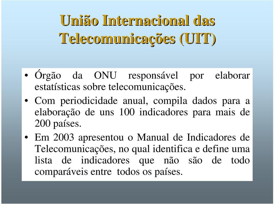 Com periodicidade anual, compila dados para a elaboração de uns 100 indicadores para mais de 200