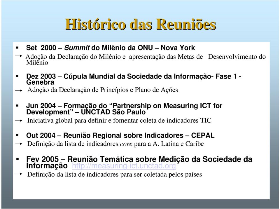 UNCTAD São Paulo Iniciativa global para definir e fomentar coleta de indicadores TIC Out 2004 Reunião Regional sobre Indicadores CEPAL Definição da lista de indicadores core