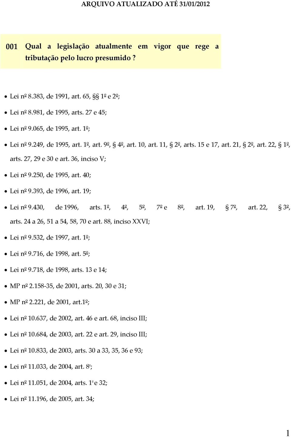 250, de 1995, art. 40; Lei nº 9.393, de 1996, art. 19; Lei nº 9.430, de 1996, arts. 1º, 4º, 5º, 7º e 8º, art. 19, 7º, art. 22, 3º, arts. 24 a 26, 51 a 54, 58, 70 e art. 88, inciso XXVI; Lei nº 9.