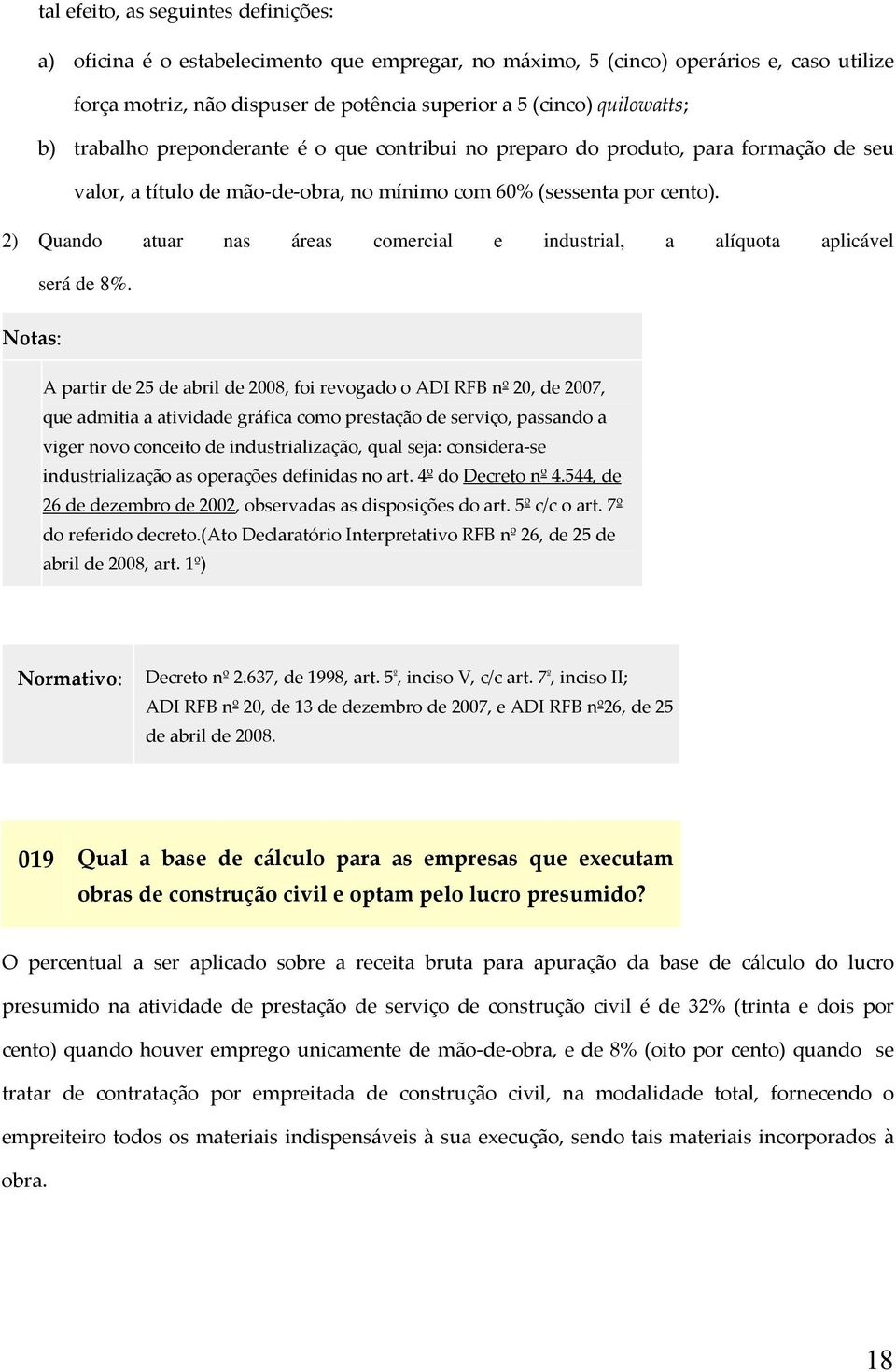 2) Quando atuar nas áreas comercial e industrial, a alíquota aplicável será de 8%.