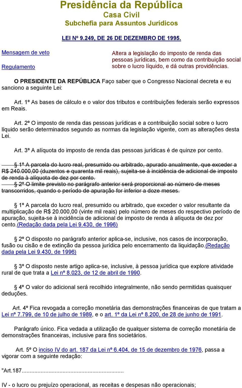 O PRESIDENTE DA REPÚBLICA Faço saber que o Congresso Nacional decreta e eu sanciono a seguinte Lei: Art.