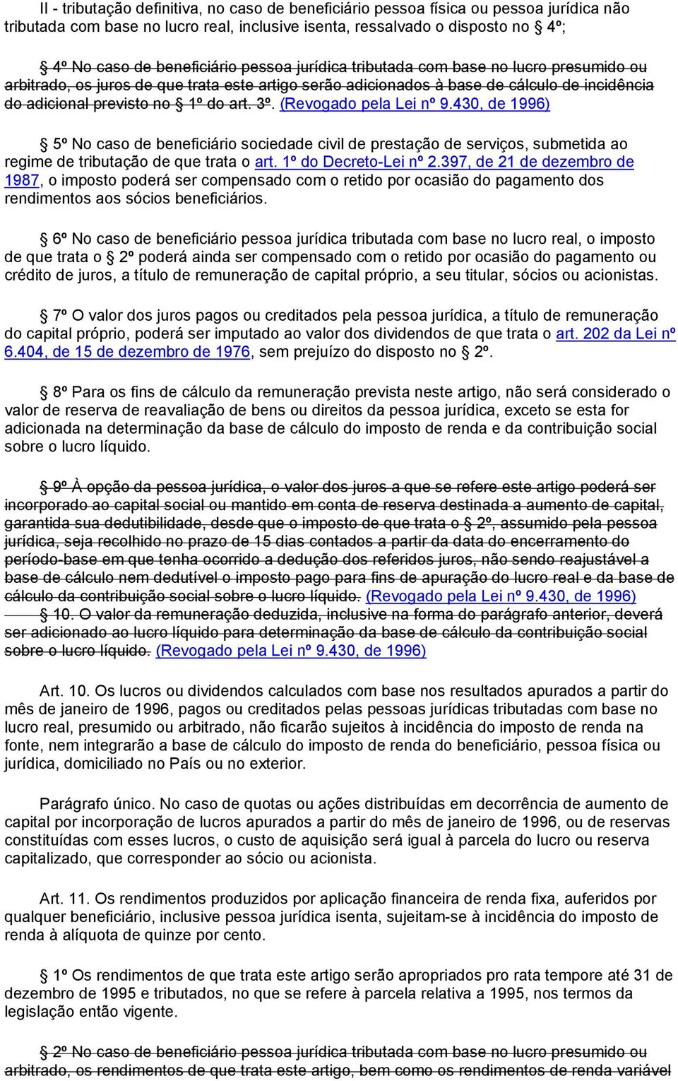 (Revogado pela Lei nº 9.430, de 1996) 5º No caso de beneficiário sociedade civil de prestação de serviços, submetida ao regime de tributação de que trata o art. 1º do Decreto-Lei nº 2.