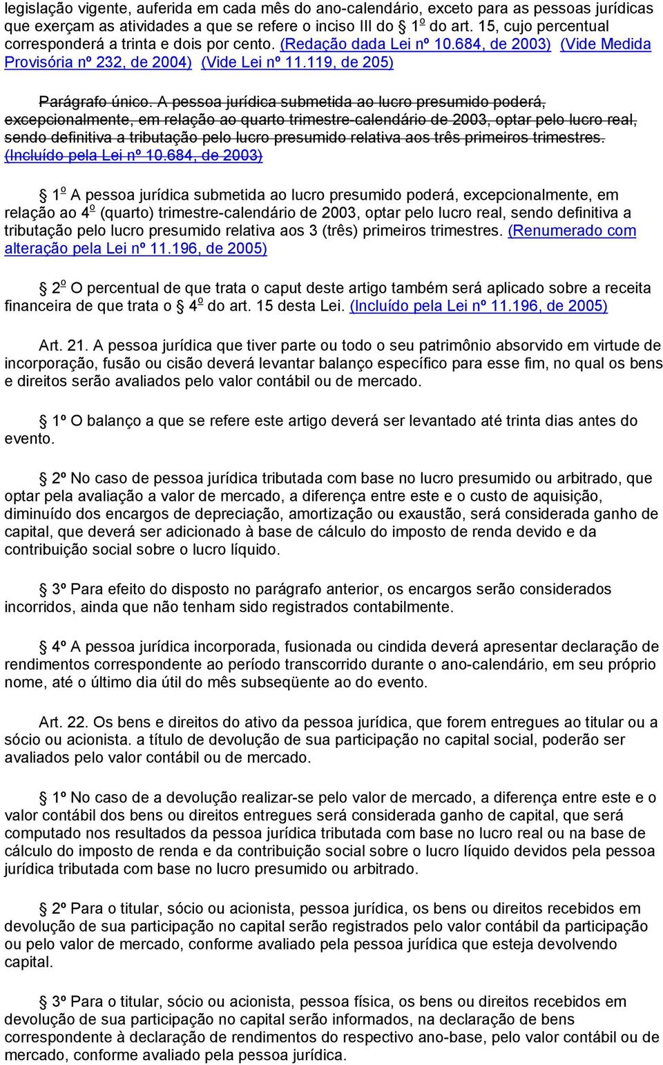 A pessoa jurídica submetida ao lucro presumido poderá, excepcionalmente, em relação ao quarto trimestre-calendário de 2003, optar pelo lucro real, sendo definitiva a tributação pelo lucro presumido