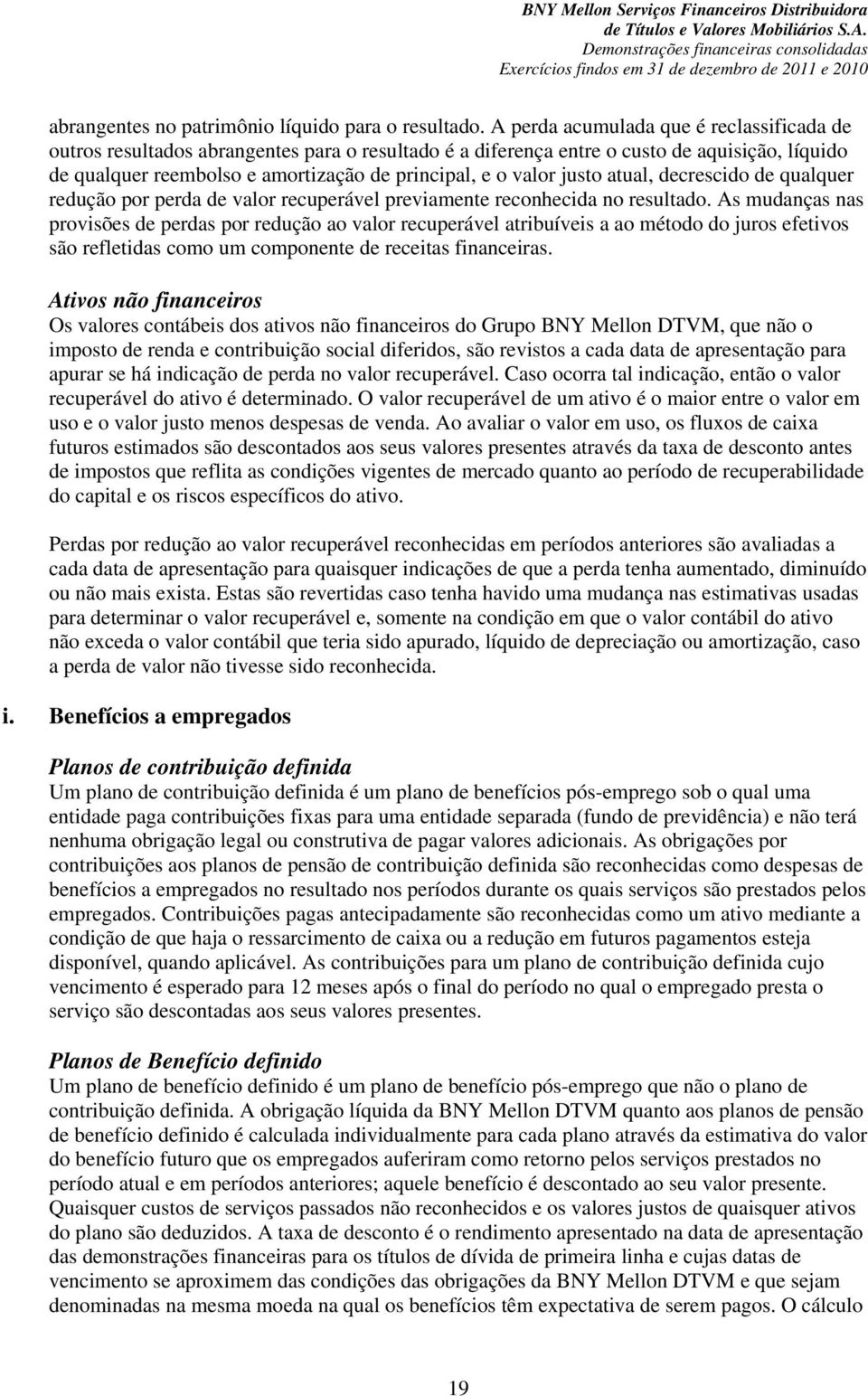 justo atual, decrescido de qualquer redução por perda de valor recuperável previamente reconhecida no resultado.