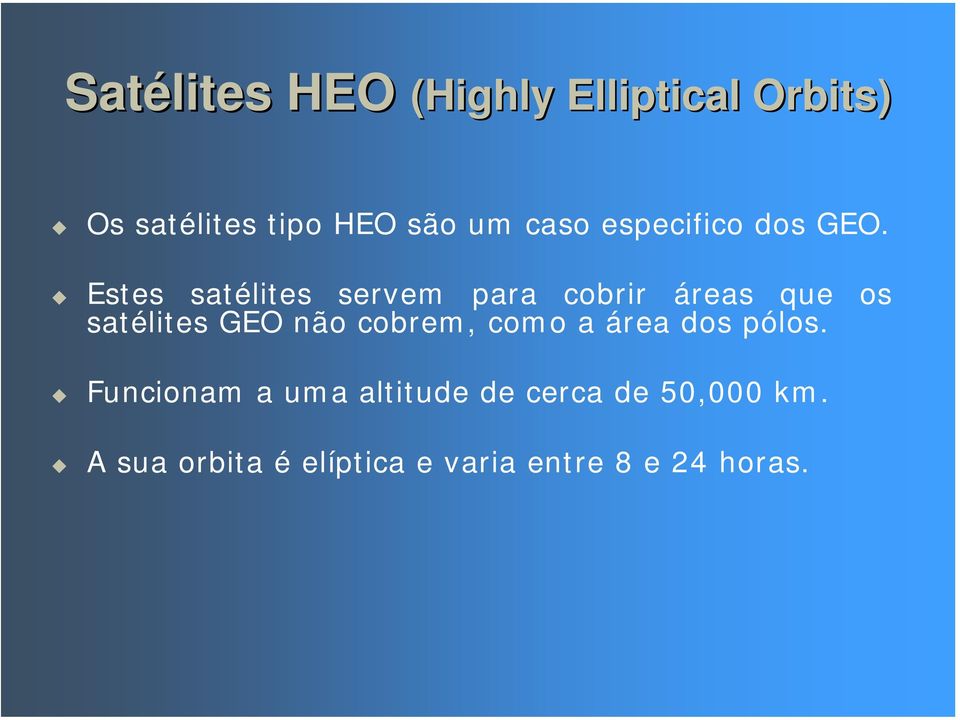 Estes satélites servem para cobrir áreas que os satélites GEO não