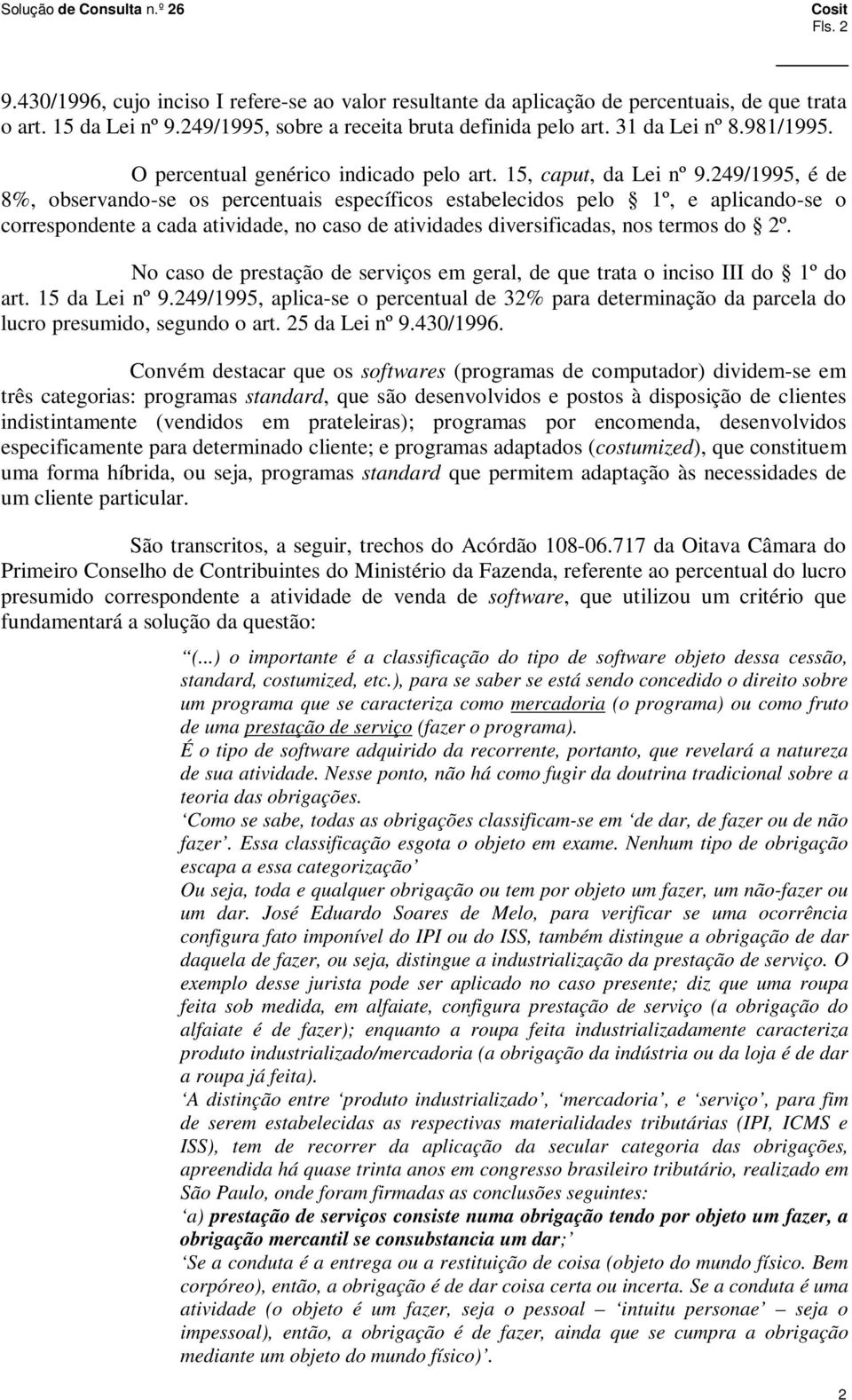 249/1995, é de 8%, observando-se os percentuais específicos estabelecidos pelo 1º, e aplicando-se o correspondente a cada atividade, no caso de atividades diversificadas, nos termos do 2º.