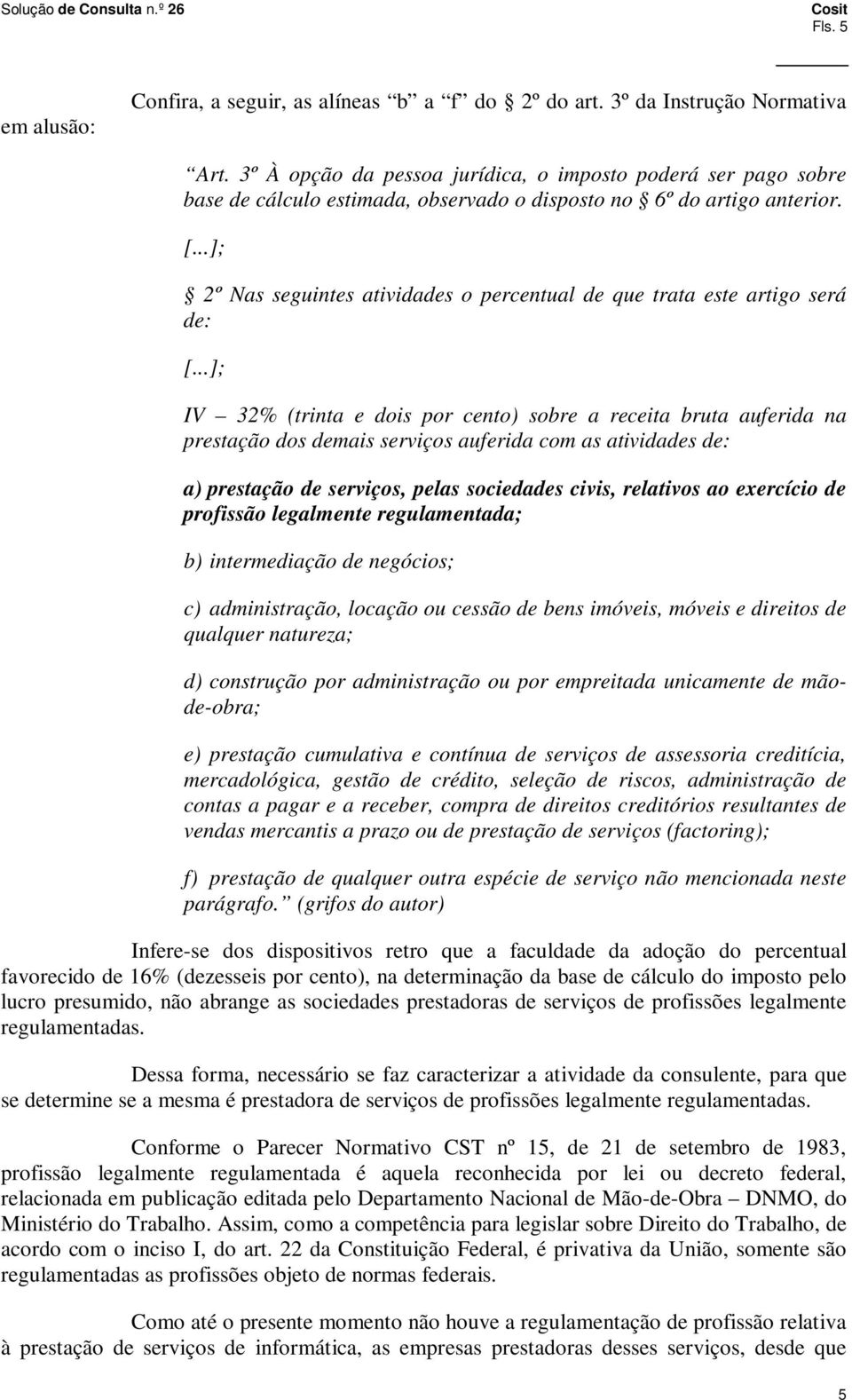 ..]; 2º Nas seguintes atividades o percentual de que trata este artigo será de: [.