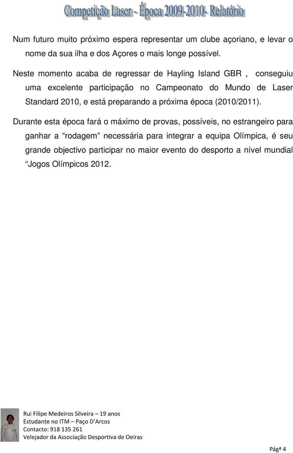 2010, e está preparando a próxima época (2010/2011).