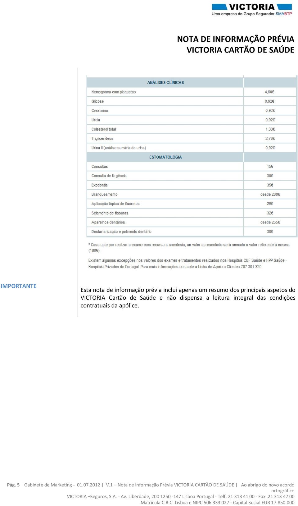 1 Nta de Infrmaçã Prévia A abrig d nv acrd rtgráfic VICTORIA Segurs, S.A. Av.
