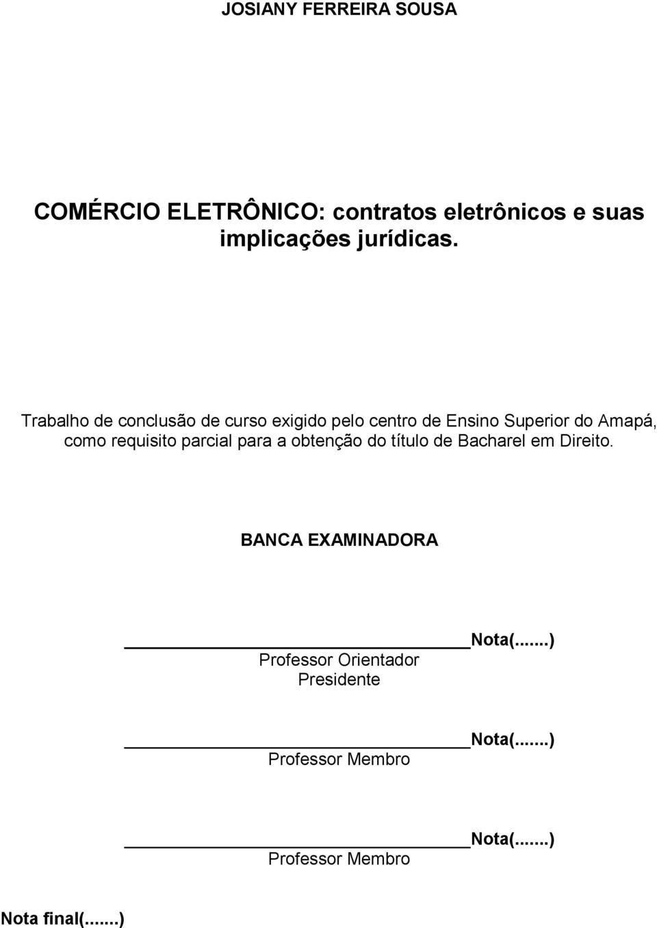 parcial para a obtenção do título de Bacharel em Direito. BANCA EXAMINADORA Nota(.