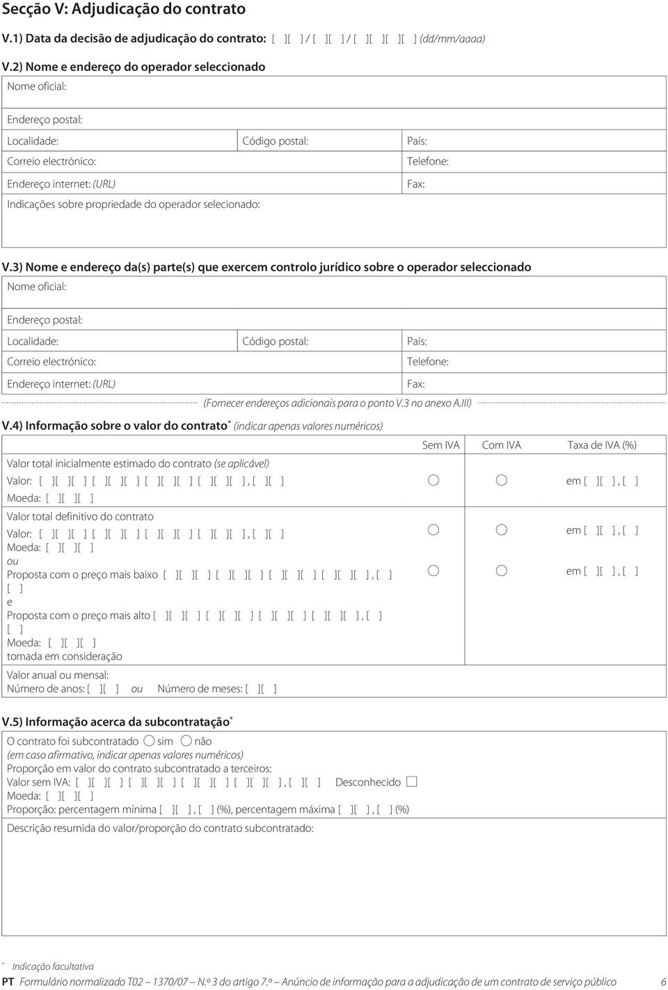 3) Nome e endereço da(s) parte(s) que exercem controlo jurídico sobre o operador seleccionado (Fornecer endereços adicionais para o ponto V.3 no anexo A.III) V.