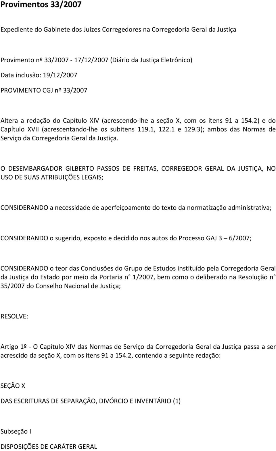 3); ambos das Normas de Serviço da Corregedoria Geral da Justiça.