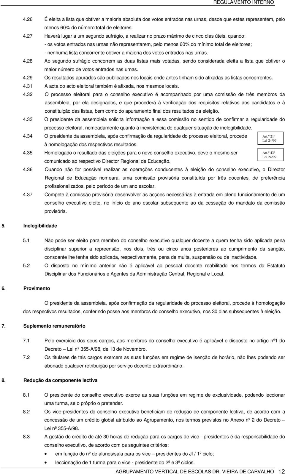 lista concorrente obtiver a maioria dos votos entrados nas urnas. 4.