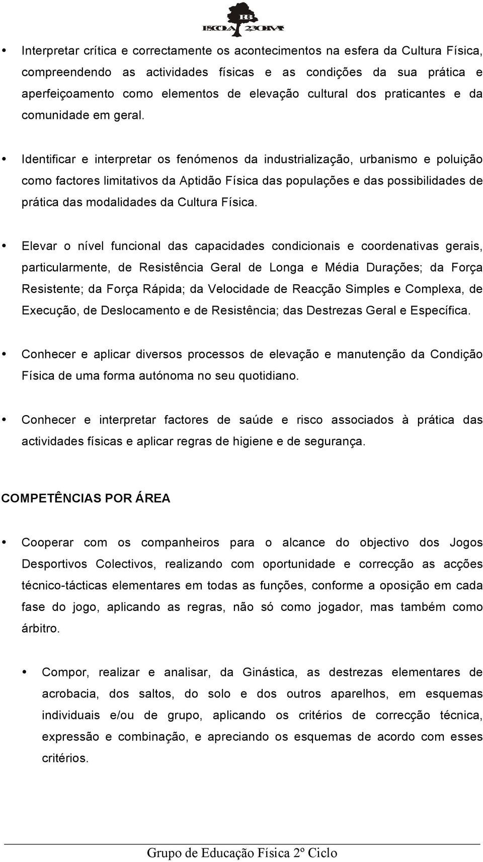 Identificar e interpretar os fenómenos da industrialização, urbanismo e poluição como factores limitativos da Aptidão Física das populações e das possibilidades de prática das modalidades da Cultura