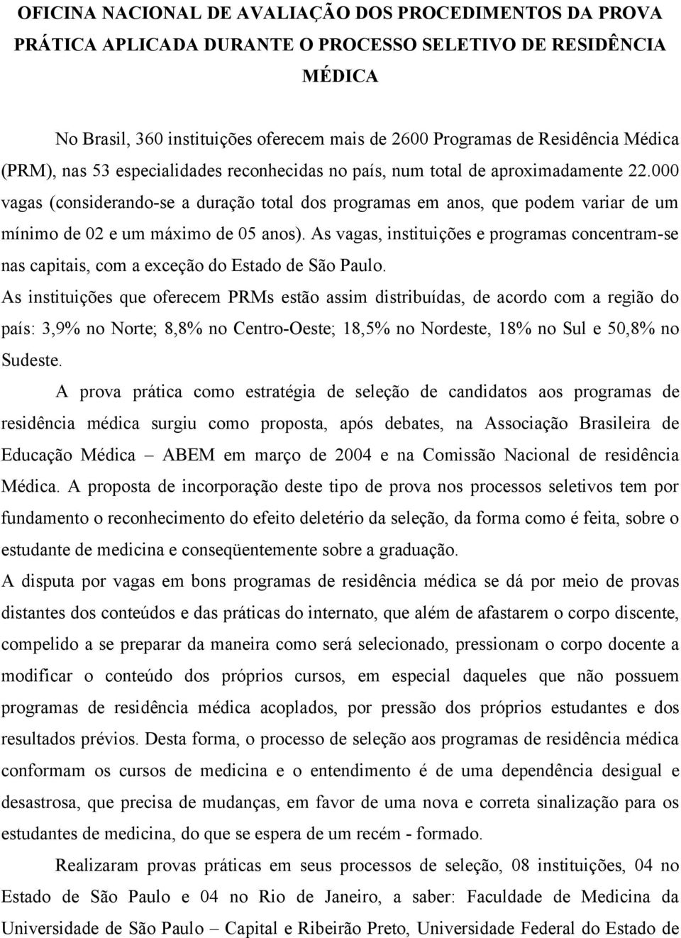 000 vagas (considerando-se a duração total dos programas em anos, que podem variar de um mínimo de 02 e um máximo de 05 anos).